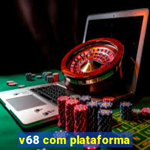 v68 com plataforma